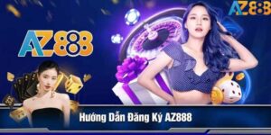 Huong Dan Dang Ky AZ888 Nhanh Chong Chi Voi 3 Buoc Don Gian 1 1 1