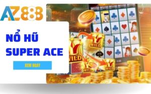 Super Ace Sieu Pham Game No Hu Doi Thuong Hap Dan Nhat Tai AZ888 1 1 1 1